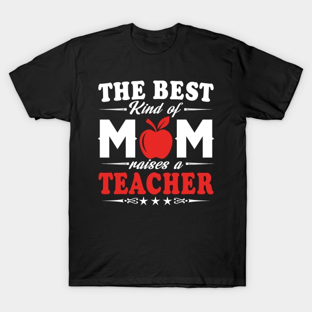 The best kind of mom raises a teacher T-Shirt by TEEPHILIC